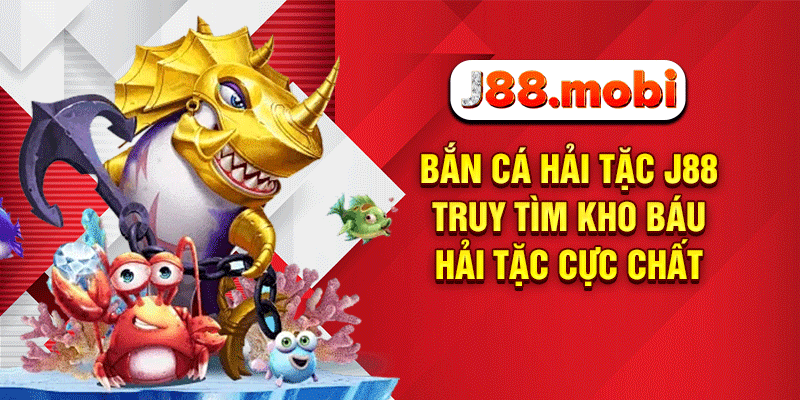 Bắn Cá Hải Tặc J88 – Truy Tìm Kho Báu Hải Tặc Cực Chất Bắn cá hải tặc